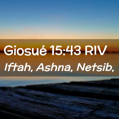 Picture 02 - Giosué 15:43 RIV - Iftah, Ashna, - Bible Verse Picture