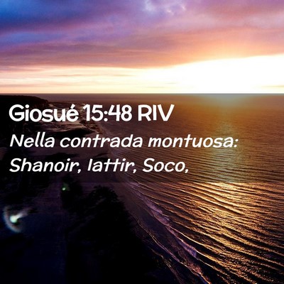 Picture 02 - Giosué 15:48 RIV - Nella contrada montuosa: Shanoir, Iattir, - Bible Verse Picture