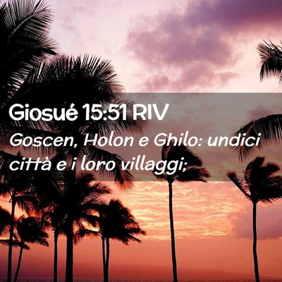 Picture 02 - Giosué 15:51 RIV - Goscen, Holon e Ghilo: undici città e i loro - Bible Verse Picture