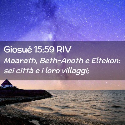 Picture 02 - Giosué 15:59 RIV - Maarath, Beth-Anoth e Eltekon: sei città e i - Bible Verse Picture