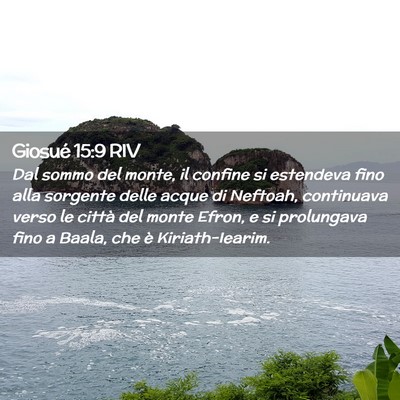 Picture 02 - Giosué 15:9 RIV - Dal sommo del monte, il confine si estendeva fino - Bible Verse Picture