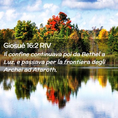 Picture 02 - Giosué 16:2 RIV - Il confine continuava poi da Bethel a Luz, e - Bible Verse Picture