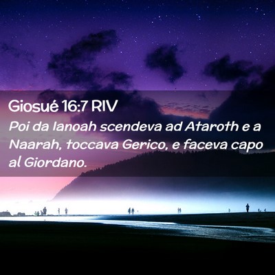 Picture 02 - Giosué 16:7 RIV - Poi da Ianoah scendeva ad Ataroth e a Naarah, - Bible Verse Picture