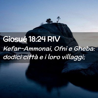 Picture 02 - Giosué 18:24 RIV - Kefar-Ammonai, Ofni e Gheba: dodici città e i - Bible Verse Picture