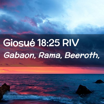 Picture 02 - Giosué 18:25 RIV - Gabaon, Rama, - Bible Verse Picture