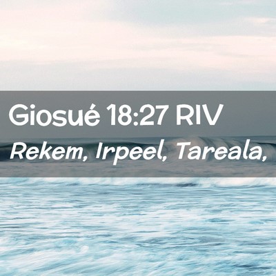 Picture 02 - Giosué 18:27 RIV - Rekem, Irpeel, - Bible Verse Picture