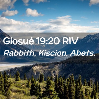 Picture 02 - Giosué 19:20 RIV - Rabbith, Kiscion, - Bible Verse Picture