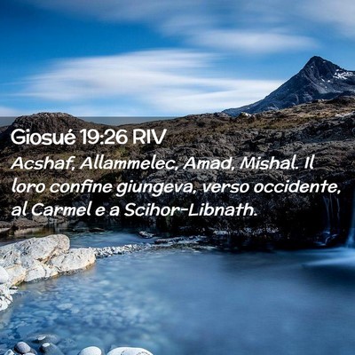 Picture 02 - Giosué 19:26 RIV - Acshaf, Allammelec, Amad, Mishal. Il loro confine - Bible Verse Picture