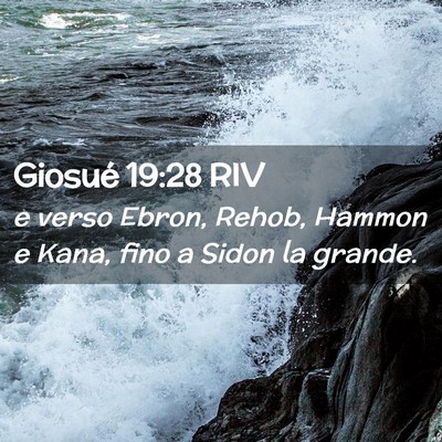 Picture 02 - Giosué 19:28 RIV - e verso Ebron, Rehob, Hammon e Kana, fino a Sidon - Bible Verse Picture