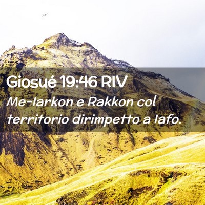 Picture 02 - Giosué 19:46 RIV - Me-Iarkon e Rakkon col territorio dirimpetto a - Bible Verse Picture