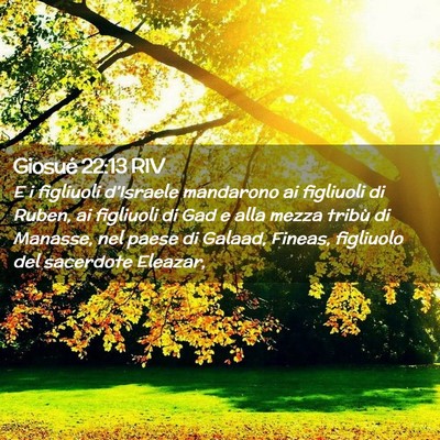 Picture 02 - Giosué 22:13 RIV - E i figliuoli d’Israele mandarono ai figliuoli - Bible Verse Picture