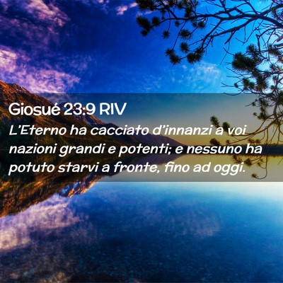 Picture 02 - Giosué 23:9 RIV - L’Eterno ha cacciato d’innanzi a voi nazioni - Bible Verse Picture