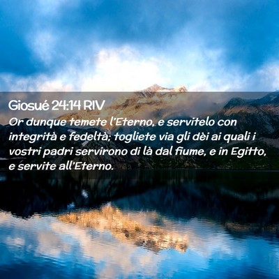 Picture 02 - Giosué 24:14 RIV - Or dunque temete l’Eterno, e servitelo con - Bible Verse Picture