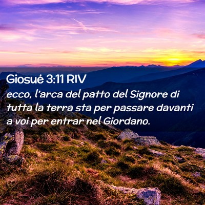Picture 02 - Giosué 3:11 RIV - ecco, l’arca del patto del Signore di tutta la - Bible Verse Picture
