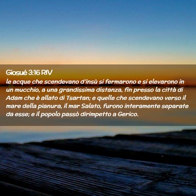 Picture 02 - Giosué 3:16 RIV - le acque che scendevano d’insù si fermarono e - Bible Verse Picture