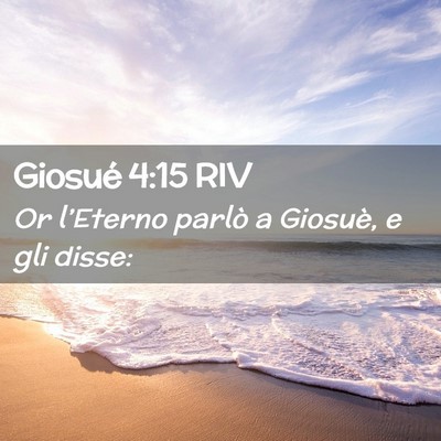 Picture 02 - Giosué 4:15 RIV - Or l’Eterno parlò a Giosuè, e gli - Bible Verse Picture