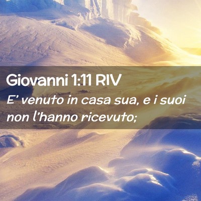 Picture 02 - Giovanni 1:11 RIV - E’ venuto in casa sua, e i suoi non l’hanno - Bible Verse Picture