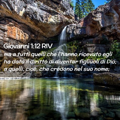 Picture 02 - Giovanni 1:12 RIV - ma a tutti quelli che l’hanno ricevuto egli ha - Bible Verse Picture