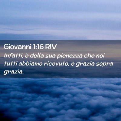 Picture 02 - Giovanni 1:16 RIV - Infatti, è della sua pienezza che noi tutti - Bible Verse Picture