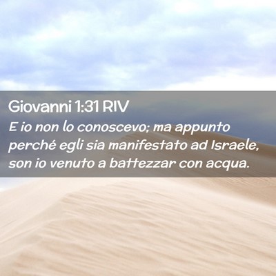 Picture 02 - Giovanni 1:31 RIV - E io non lo conoscevo; ma appunto perché egli - Bible Verse Picture