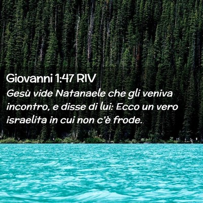 Picture 02 - Giovanni 1:47 RIV - Gesù vide Natanaele che gli veniva incontro, e - Bible Verse Picture