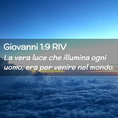 Picture 02 - Giovanni 1:9 RIV - La vera luce che illumina ogni uomo, era per - Bible Verse Picture