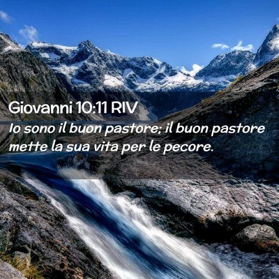 Picture 02 - Giovanni 10:11 RIV - Io sono il buon pastore; il buon pastore mette la - Bible Verse Picture