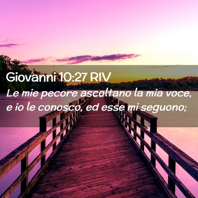 Picture 02 - Giovanni 10:27 RIV - Le mie pecore ascoltano la mia voce, e io le - Bible Verse Picture
