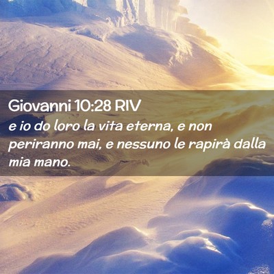 Picture 02 - Giovanni 10:28 RIV - e io do loro la vita eterna, e non periranno mai, - Bible Verse Picture