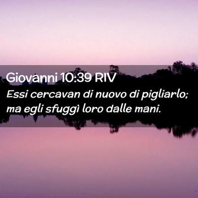 Picture 02 - Giovanni 10:39 RIV - Essi cercavan di nuovo di pigliarlo; ma egli - Bible Verse Picture