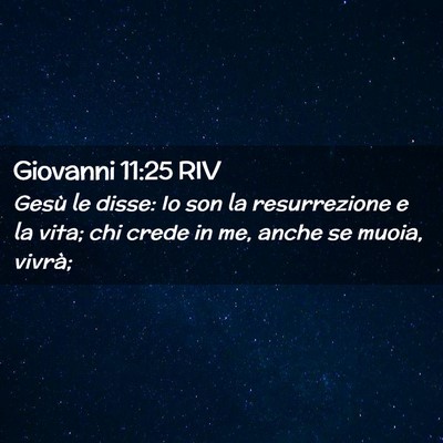 Picture 02 - Giovanni 11:25 RIV - Gesù le disse: Io son la resurrezione e la vita; - Bible Verse Picture