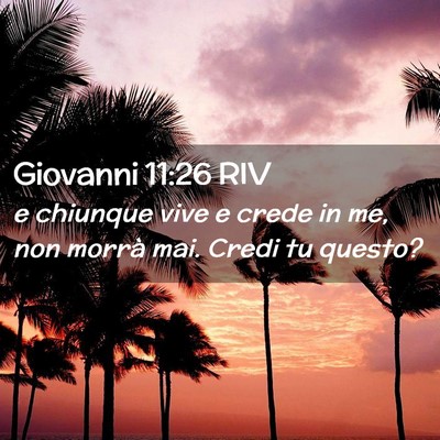Picture 02 - Giovanni 11:26 RIV - e chiunque vive e crede in me, non morrà mai. - Bible Verse Picture
