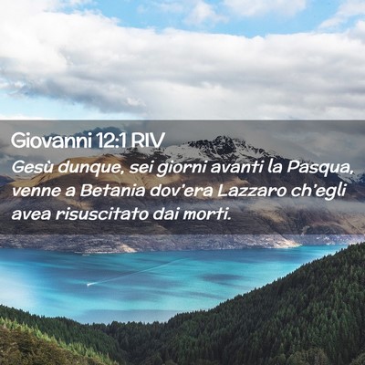 Picture 02 - Giovanni 12:1 RIV - Gesù dunque, sei giorni avanti la Pasqua, venne - Bible Verse Picture