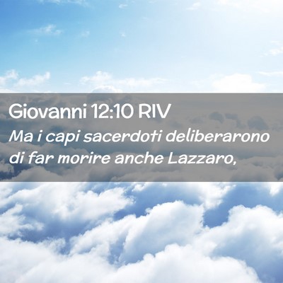 Picture 02 - Giovanni 12:10 RIV - Ma i capi sacerdoti deliberarono di far morire - Bible Verse Picture