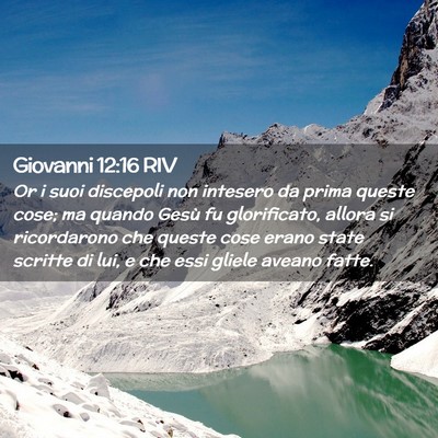 Picture 02 - Giovanni 12:16 RIV - Or i suoi discepoli non intesero da prima queste - Bible Verse Picture