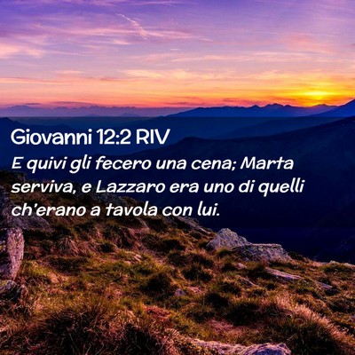 Picture 02 - Giovanni 12:2 RIV - E quivi gli fecero una cena; Marta serviva, e - Bible Verse Picture