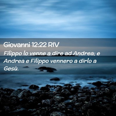 Picture 02 - Giovanni 12:22 RIV - Filippo lo venne a dire ad Andrea; e Andrea e - Bible Verse Picture