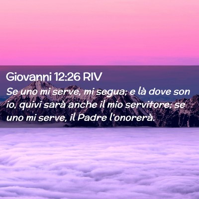 Picture 02 - Giovanni 12:26 RIV - Se uno mi serve, mi segua; e là dove son io, - Bible Verse Picture