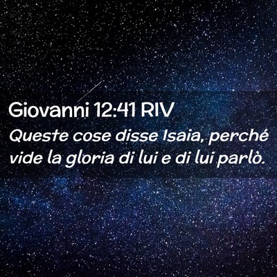 Picture 02 - Giovanni 12:41 RIV - Queste cose disse Isaia, perché vide la gloria - Bible Verse Picture