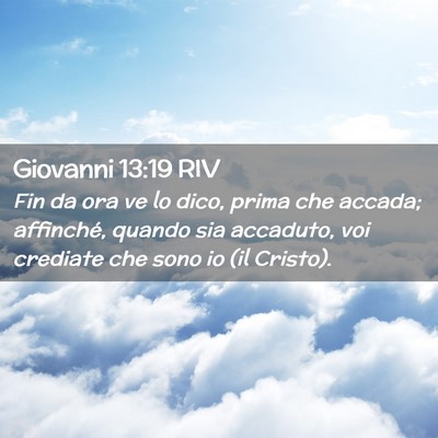 Picture 02 - Giovanni 13:19 RIV - Fin da ora ve lo dico, prima che accada; - Bible Verse Picture