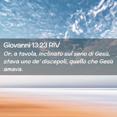 Picture 02 - Giovanni 13:23 RIV - Or, a tavola, inclinato sul seno di Gesù, stava - Bible Verse Picture