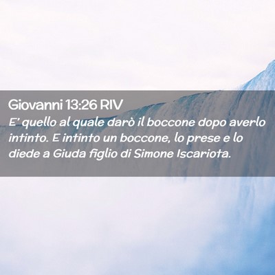 Picture 02 - Giovanni 13:26 RIV - E’ quello al quale darò il boccone dopo averlo - Bible Verse Picture