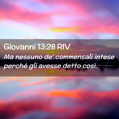 Picture 02 - Giovanni 13:28 RIV - Ma nessuno de’ commensali intese perché gli - Bible Verse Picture