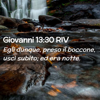 Picture 02 - Giovanni 13:30 RIV - Egli dunque, preso il boccone, uscì subito; ed - Bible Verse Picture