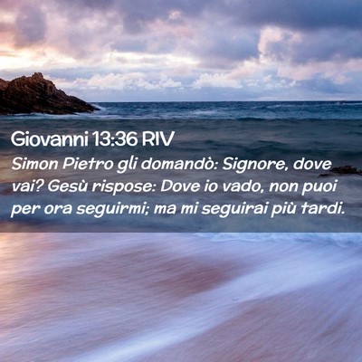 Picture 02 - Giovanni 13:36 RIV - Simon Pietro gli domandò: Signore, dove vai? - Bible Verse Picture