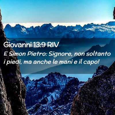 Picture 02 - Giovanni 13:9 RIV - E Simon Pietro: Signore, non soltanto i piedi, ma - Bible Verse Picture