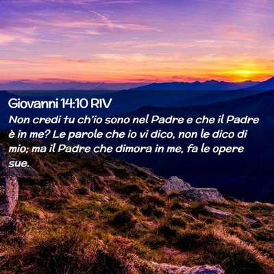 Picture 02 - Giovanni 14:10 RIV - Non credi tu ch’io sono nel Padre e che il - Bible Verse Picture
