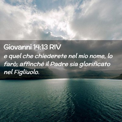 Picture 02 - Giovanni 14:13 RIV - e quel che chiederete nel mio nome, lo farò; - Bible Verse Picture