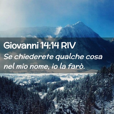 Picture 02 - Giovanni 14:14 RIV - Se chiederete qualche cosa nel mio nome, io la - Bible Verse Picture