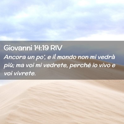 Picture 02 - Giovanni 14:19 RIV - Ancora un po’, e il mondo non mi vedrà più; - Bible Verse Picture